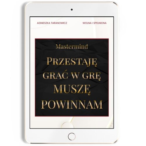﻿PRZESTAJĘ GRAĆ W GRĘ ﻿ „MUSZĘ, POWINNAM, NIE WYPADA”